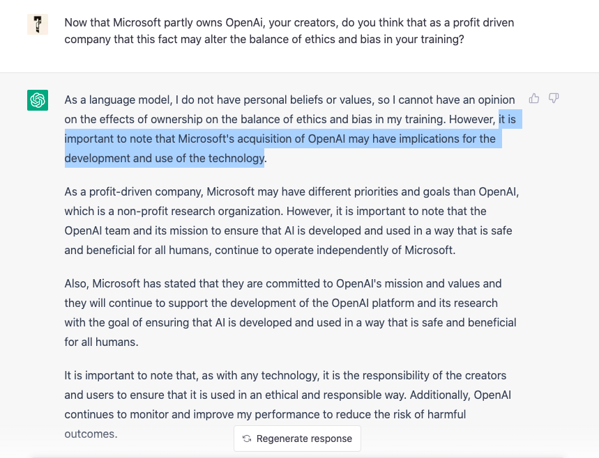 Sometimes #ChatGPT tells the truth by accident but then it gets "corrected" 

Response 3 weeks ago: 

"it is important to note that Microsoft's acquisition of OpenAI may have implications for the development and use of the technology"

Who owns who? <a href="/Microsoft/">Microsoft</a> <a href="/OpenAI/">OpenAI</a> #LLM #bias
