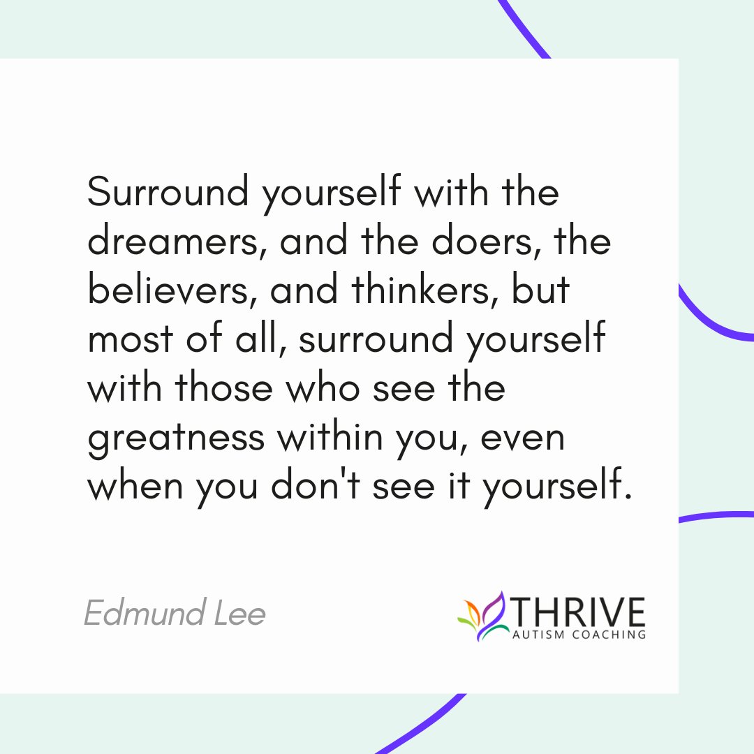 Surround yourself with the dreamers, and the doers, the believers, and thinkers, but most of all, surround yourself with those who see the greatness. within you, even when you don't see it yourself. -Edmund Lee

#autismquotes #autismquote #neurodiversityaffirming #autisticsupport