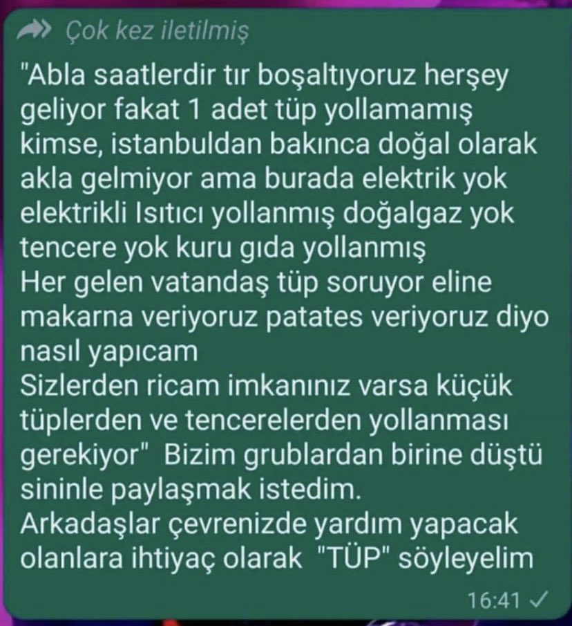 ARKADAŞLAR BU DA ÖNEMLİ İHTİYAÇ KURU GIDA VAR AMA YAPACAK TENCERE YOK PİŞERECEK ELEKTİRİK YOK SOBA YOK LÜTFEN ARTIK KIYAFET VE GIDADAN ÇOK GERÇEK İHTİYAÇLARA YÖNELELİM
İLA
TÜP
ÇADIR
UYKU TULUMU
POWERBANK gibi…
#DEPREMOLDU #AhbapDernegi #DEPREMYARDIM #deprem