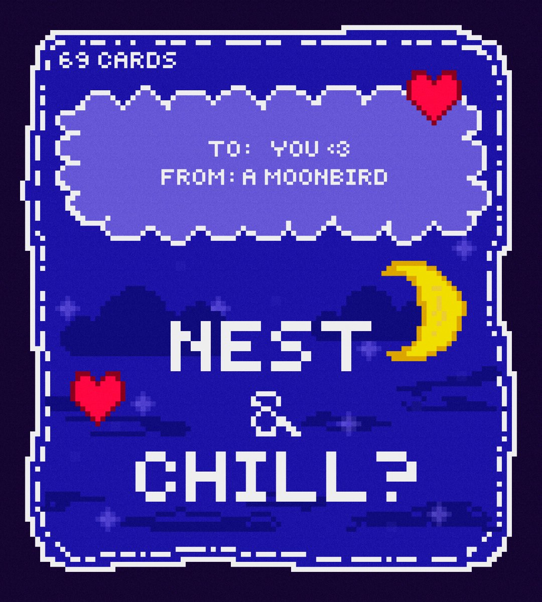 For all the lovebirds...the ninth community to feature in the genesis Valentine's Day drop of 69 Cards is...

<a href="/moonbirds/">Moonbirds</a>🦉

- 69 Moonbird-themed love cards @ 0.0069ETH
- Minting Feb 12, 14:20 UTC
- First come, first serve

Together we'll keep warm.  
💕