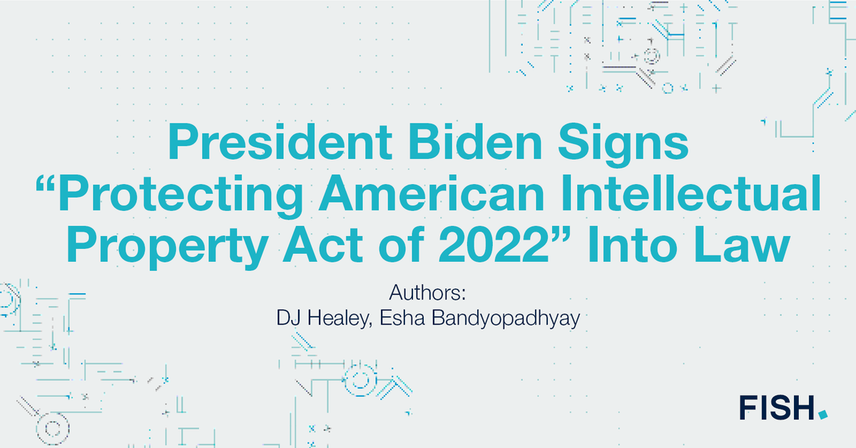 On January 5, President Biden signed into law the "Protecting American Intellectual Property Act of 2022." Attorneys DJ Healey and Esha Bandyopadhyay summarize the law and its implications. hubs.li/Q01B_nCB0 #FishRichardson #IP