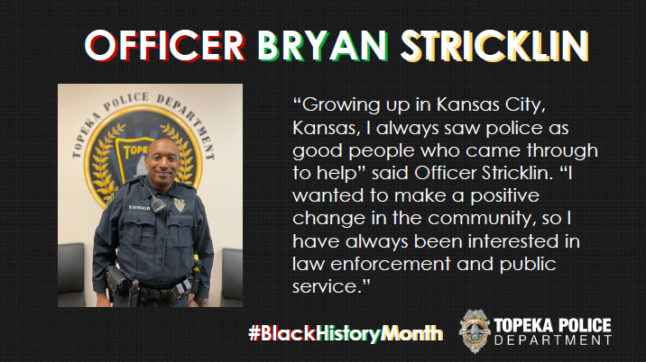 Topeka_Police's tweet photo. This week’s #BlackHistoryMonth spotlight is on Community Police Officer (CPO) Bryan Stricklin.

Thank you to Officer Stricklin for his service and commitment to our community and the country! https://t.co/eoV3nMl558