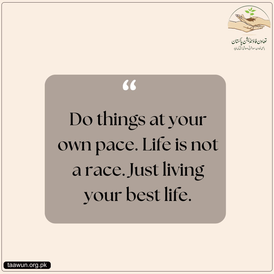 𝗗𝗼 𝘁𝗵𝗶𝗻𝗴𝘀 𝗮𝘁 𝘆𝗼𝘂𝗿 𝗼𝘄𝗻 𝗽𝗮𝗰𝗲. 𝗟𝗶𝗳𝗲 𝗶𝘀 𝗻𝗼𝘁 𝗮 𝗿𝗮𝗰𝗲. 𝗝𝘂𝘀𝘁 𝗹𝗶𝘃𝗶𝗻𝗴 𝘆𝗼𝘂𝗿 𝗯𝗲𝘀𝘁 𝗹𝗶𝗳𝗲.

#taawunfoundationpakistan #dothings #yourownpace #lifeisnotarace #justliving #bestlife #quotes #motovationalquotes #LifeLessons #quotesaboutlife