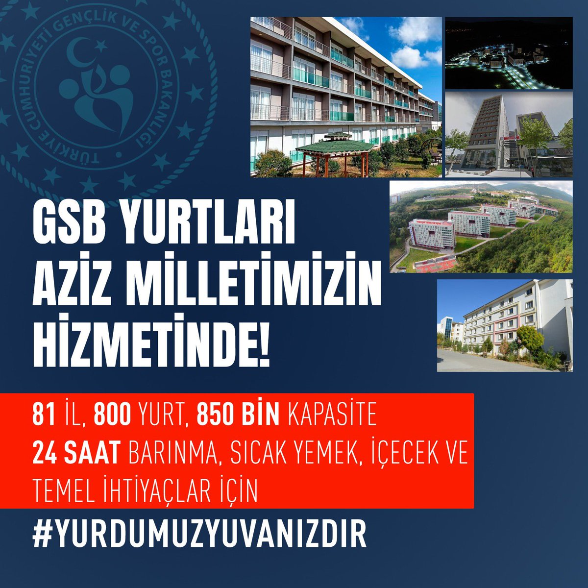 GSB Yurtları aziz milletimizin hizmetinde!

Bakanlığımıza ait ülke genelindeki 850.000 kapasitemizi depremden etkilenen vatandaşlarımıza açıyoruz.

7/24 sıcak yemek, içecek, barınma ve temel ihtiyaçlar… #YurdumuzYuvanızdır