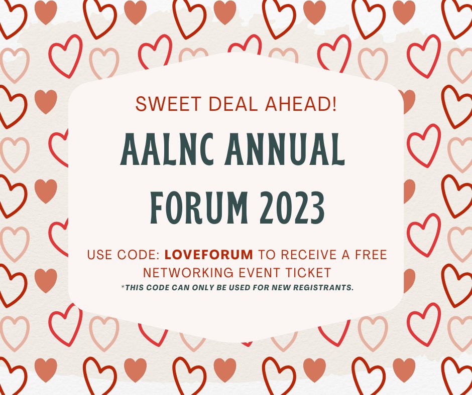 AALNC's tweet image. Valentine&apos;s Day is right around the corner...and we&apos;d like to pass along a gift to #AALNC23! Starting today - Feb. 14, build connections with #LNCs of all experience levels by receiving a free ticket to the Networking Event by using LOVEFORUM at checkout. bit.ly/3V1tFsS