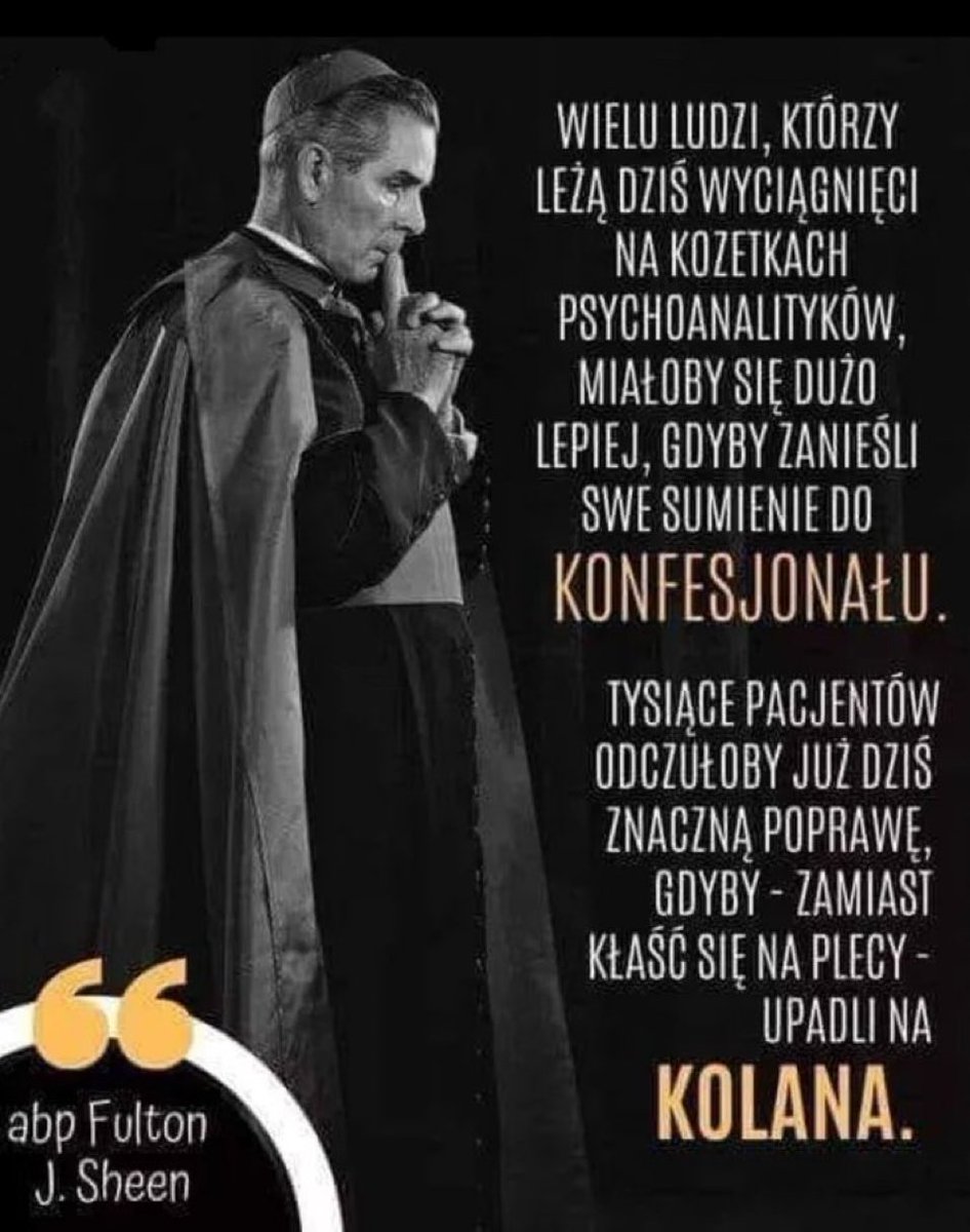 MarzenaBrejnak's tweet photo. Wielu ludzi, którzy leżą dziś wyciągnięci na kozetkach psychoanalityków, miało by się dużo lepiej, gdyby zanieśli swe sumienie do konfesjonału. Tysiące pacjentów odczułoby już dziś znaczną poprawę, gdyby zamiast kłaść się na #plecy-upadli na #kolana” #abpFultonJSheen #spowiedz https://t.co/70XUnBJQog