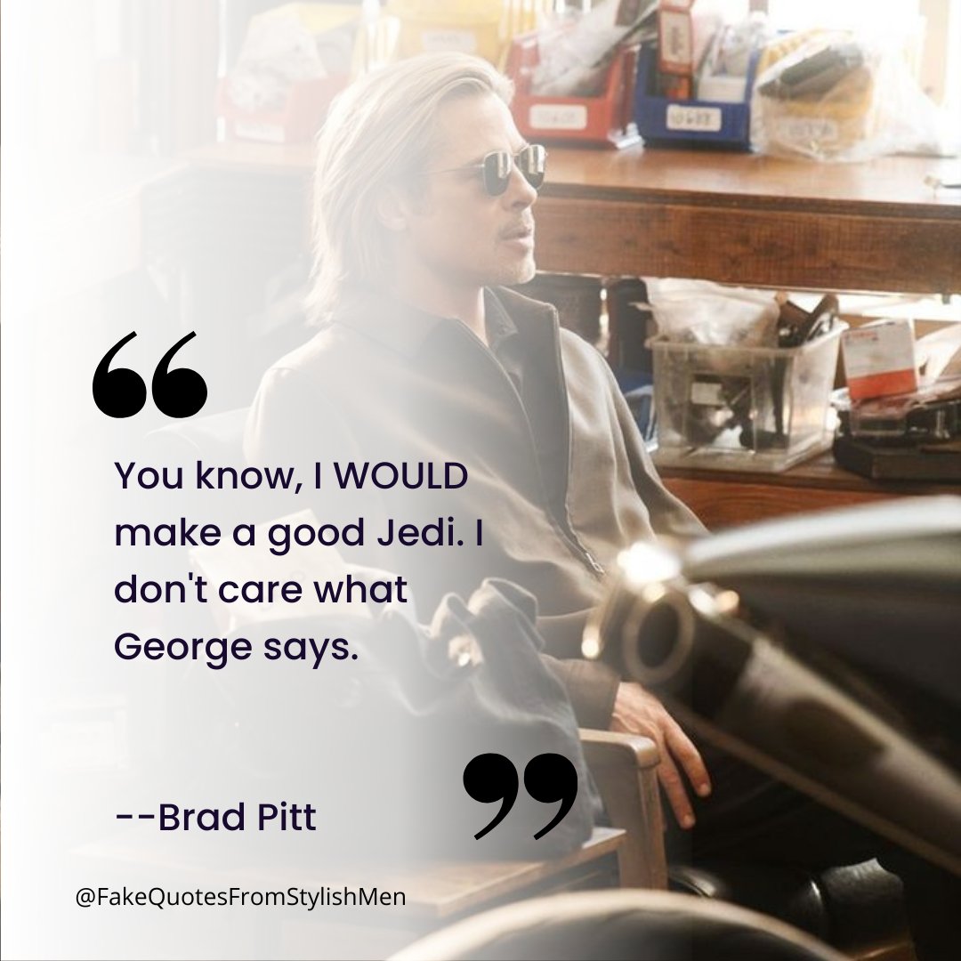 FakeStyleQuotes's tweet photo. He has a point. #BradPitt WOULD be good in #StarWars. 

#SaturdayMorning
#Jedi
#ThisIsTheWay https://t.co/bex4yavxjQ