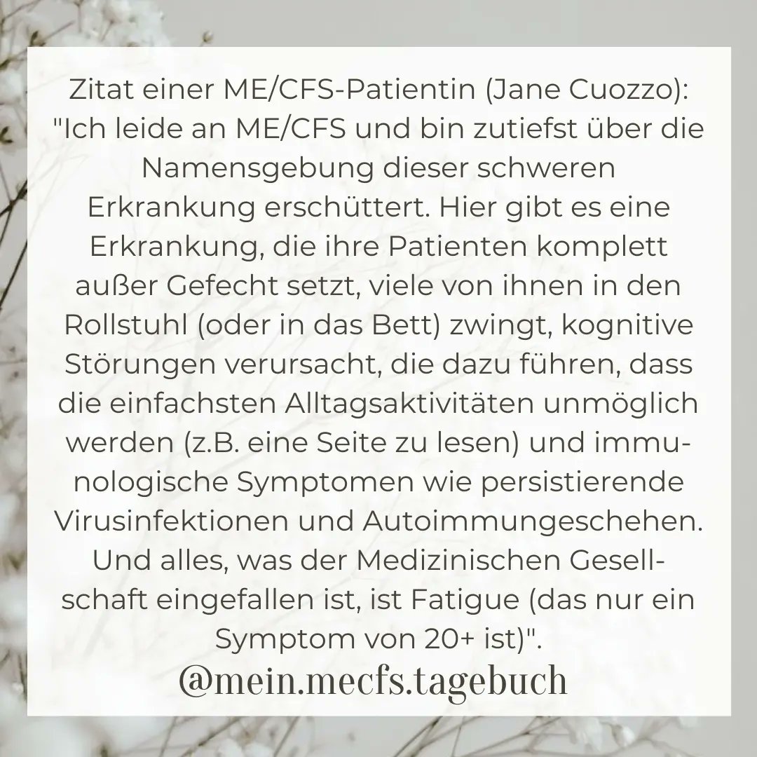 "Ich leide an ME/CFS und bin zutiefst erschüttert über die Namensgebung dieser schweren Erkrankung. 
Hier gibt es eine Erkrankung, die ihre Patienten komplett außer Gefecht setzt, und das Einzige, was der Medizinischen Gesellschaft eingefallen ist, ist Fatigue."
#mecfs