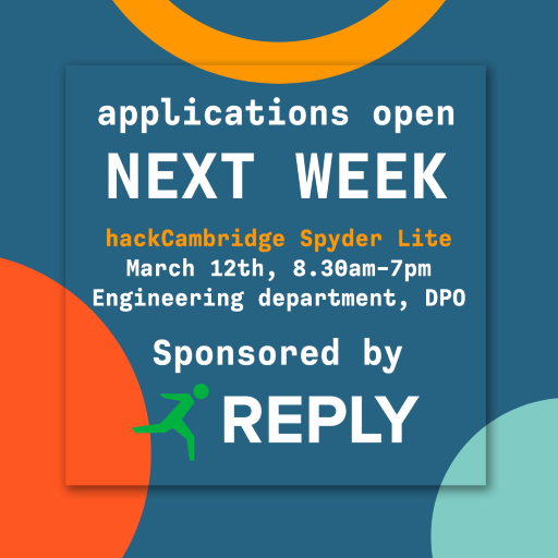 We are pleased to announce that applications for our hackathon, Hack Cambridge Spyder Lite, will be opening applications for hackers next week.
We will be posting again once applications do open but until then, keep March 12th clear on your calendar! #hackcambridge