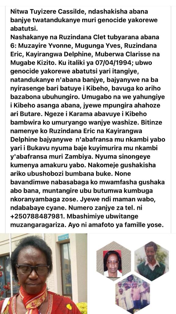 Uyu mubyeyi arashakisha abana be yatandukanye nabo muri Genocide yakorewe abatutsi mu Rwanda muri Mata 1994 aribo 
Ruzindana Eric na Kayirangwa Adelphine
mumufashe uko mushoboye mubigeze hose hashoboka
murakoze