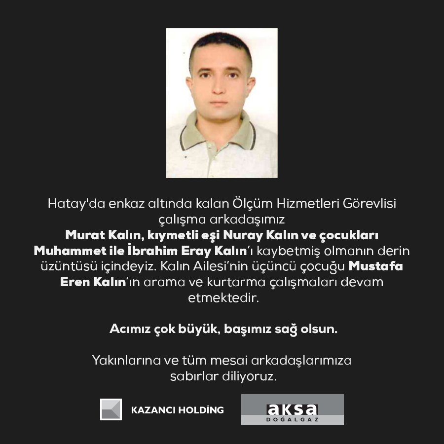 Hatay'da enkaz altında kalan çalışma arkadaşımız Murat Kalın, kıymetli eşi Nuray Kalın ve çocukları Muhammet ile İbrahim Eray Kalın’ı kaybetmiş olmanın derin üzüntüsü içindeyiz.

Acımız çok büyük, başımız sağ olsun.
 
Yakınlarına ve tüm mesai arkadaşlarımıza sabırlar diliyoruz.
