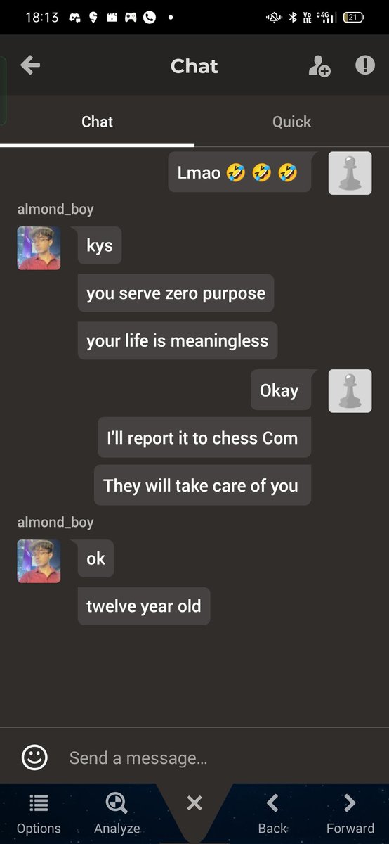 Why do i always match up with these kids? They can't handle ingame situations and abuse me here. I'm reporting to you guys <a href="/chesscom/">Chess.com</a> hope you guys do something with him.