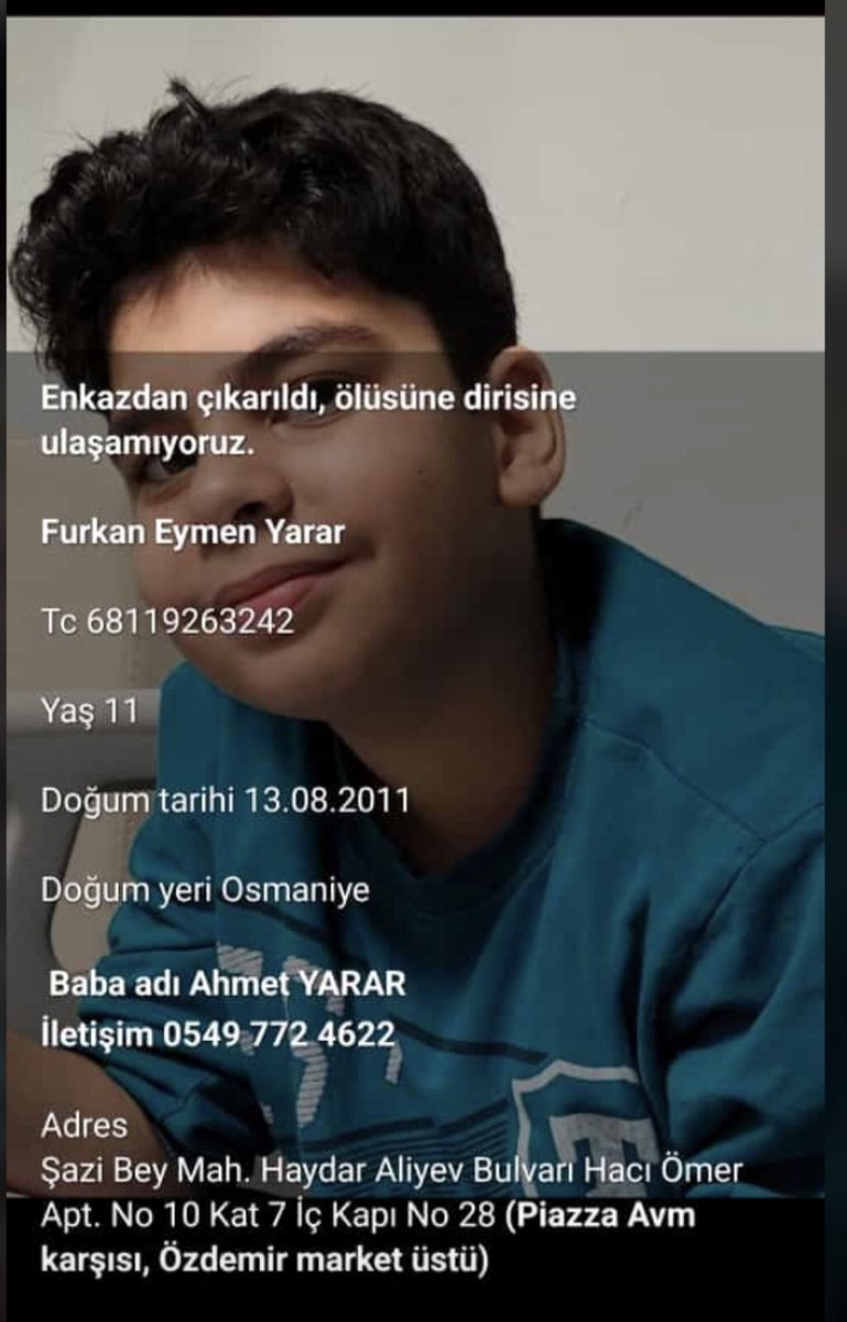 KAYIP ÇOCUK! 
Furkan Eymen YARAR ! Enkazdan çıkarıldı fakat kayıp. Lütfen gören duyan olursa baba 0549 772 46 22  arasın veya bana yazsın lütfen. Kaç gündür arıyoruz çocuk kayıp #ahbap #OguzhanUgur #afad #umke #hatay #kahramamaras <a href="/haluklevent/">Haluk Levent ( Ahbap Ekibi )</a> <a href="/OguzhanUgur/">Oğuzhan Uğur</a> 12.02.2023 17:22 güncel