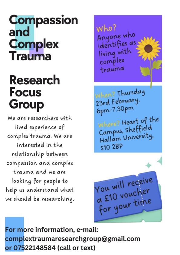 We are a group of researchers with lived experience of complex trauma - looking into the relationship between compassion & complex trauma. We need people to get involved in helping us understand which research questions we should be asking. Get in touch if you're interested!