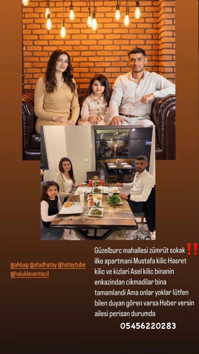 “Güzelburc mahellesi zümrüt sokak ilke apartmanı Musatafa kılıç Hasret kılıç ve kızları Asel kılıç binanın enkazından çıkmadılar bina tamamlandı Ama onlar yoklar lütfen bilen duyan giren varsa Haber versin.  Aile perişan durumda. 05456220283”