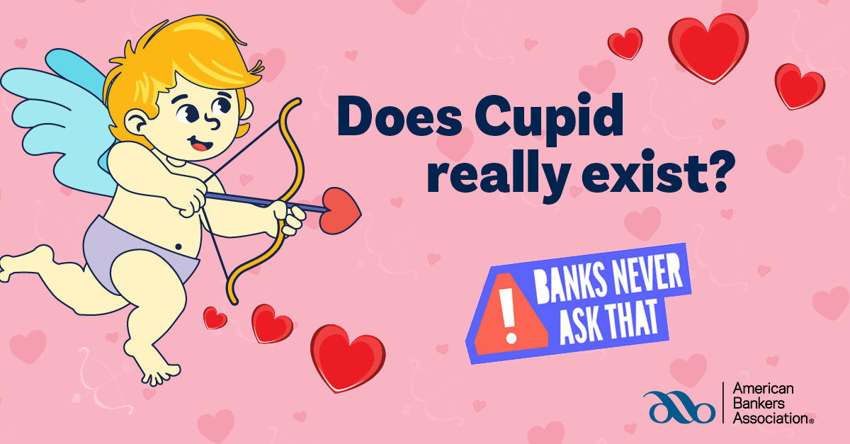 FinanceBetter's tweet image. Is Cupid real? 💘 #BanksNeverAskThat! They won't text you out of the blue to ask for your phone number either. If that happens, just hang up. Learn how to spot scams: aba.social/3lpYQz4 #Proud2bFCB