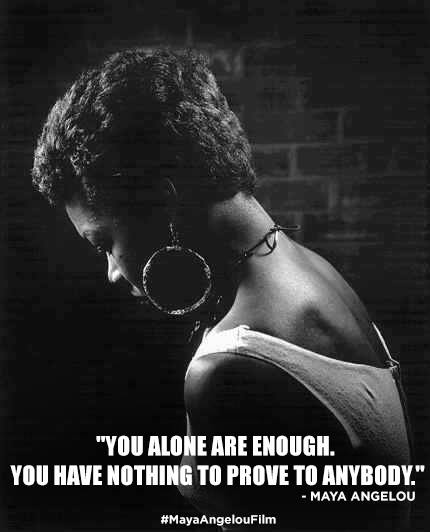 “You alone are enough. You have nothing to prove to anybody.” #MayaAngelou #Love #SelfLoveDay