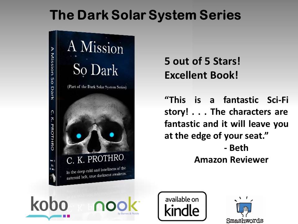 For the lovers of adventure and heart-stopping thrills.
amazon.com/author/ckproth… 
barnesandnoble.com/s/C.K.Prothro
smashwords.com/profile/view/c…
Visit my FBP - facebook.com/Darksolarsyste…

IF YOU HAVE READ IT, PLEASE POST A SHORT REVIEW SOMEPLACE. BOOK REVIEWS ARE IMPORTANT.
#sffbc #T4US #MYSTERY