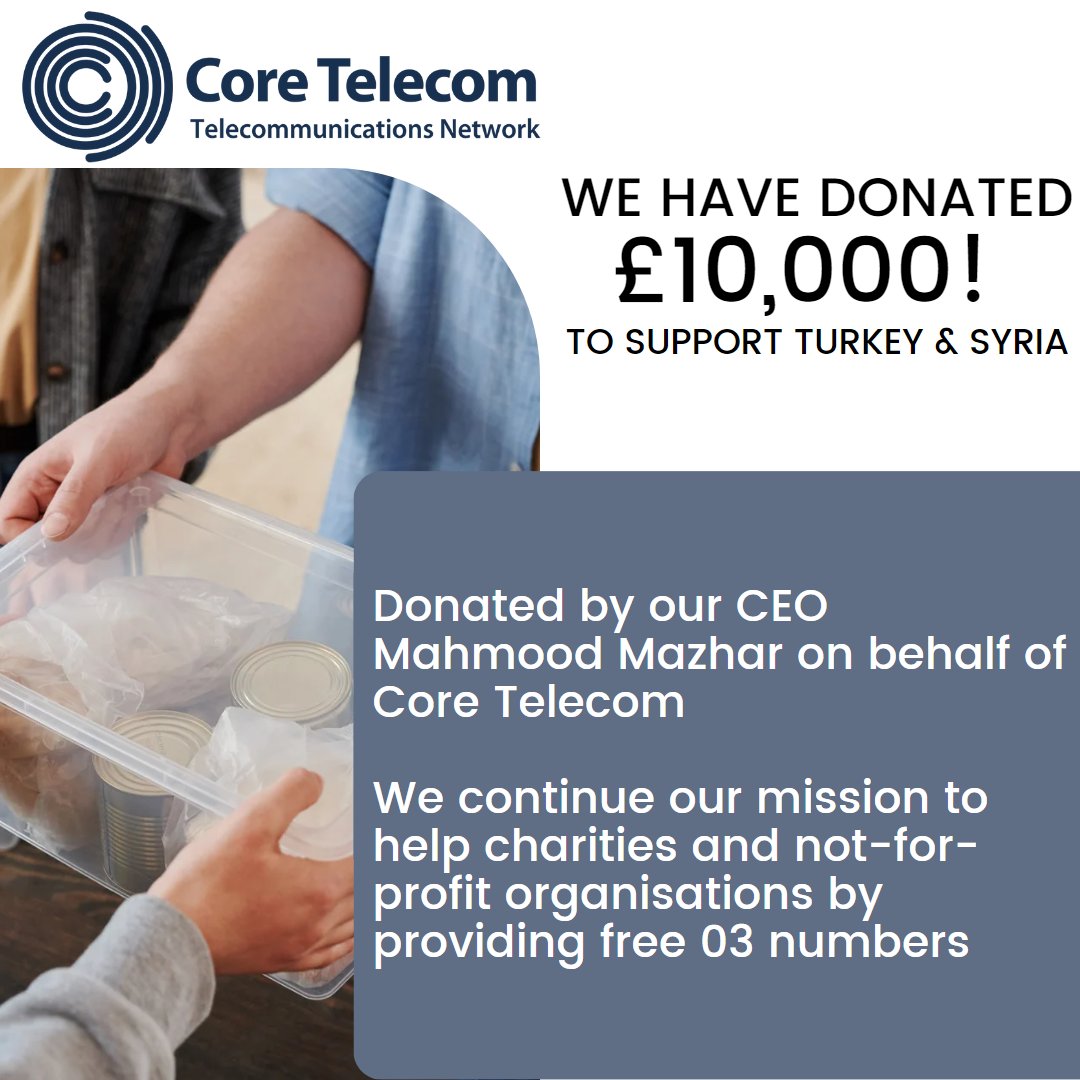 CoreTelecomLim's tweet image. Our CEO, Mahmood Mazhar has donated £10,000 to the Syria-Turkish Appeal fundraiser to support those affected by the crisis.
If you are a charity or not-for-profit organisation, get a free 03 number by signing up at: 03numbershop.co.uk/0300-number-fo… 
#free #InnovativeTechnology