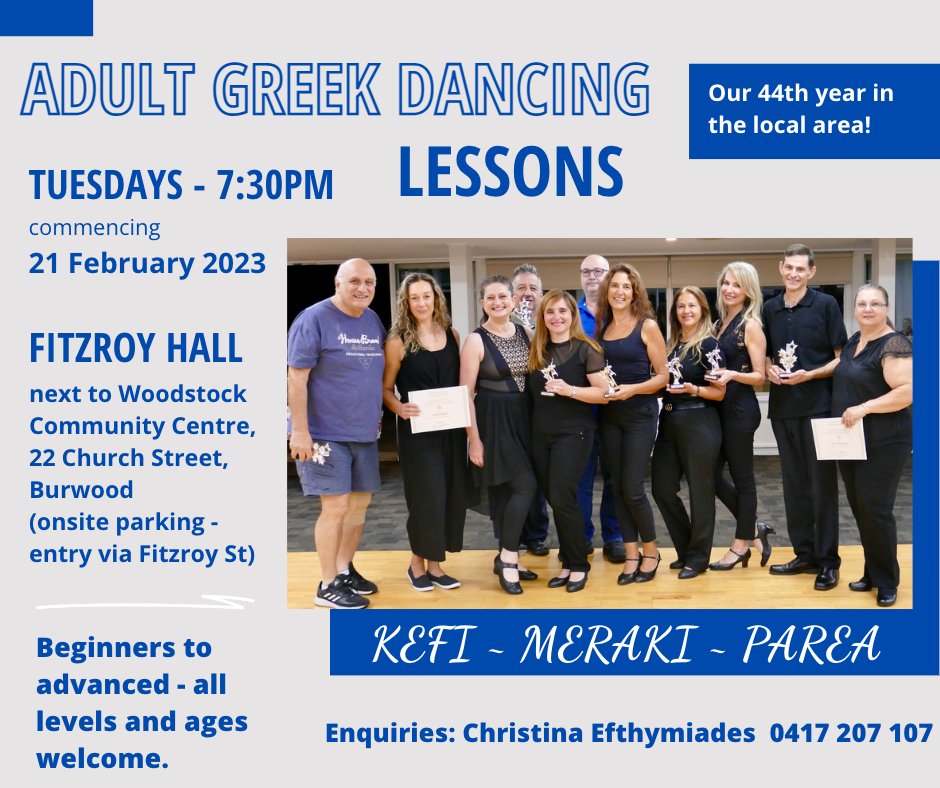 For fun, friendship and fitness you can't beat our adult classes - Tuesdays at a new location, Fitzroy Hall in Burwood, from 21 Feb at 7:30pm. Suitable for all ages, fitness levels and dance experience. Enquiries: Christina Efthymiades 0417 207 107. We look forward to seeing you!