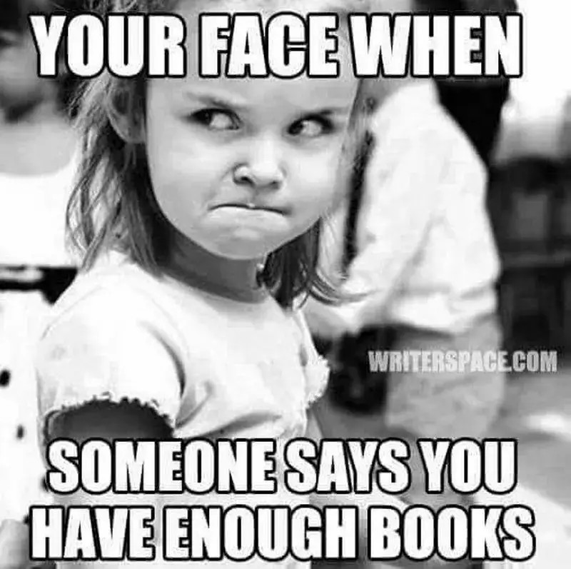 ReeseRyanWrites's tweet image. Your face when someone says you have enough books.