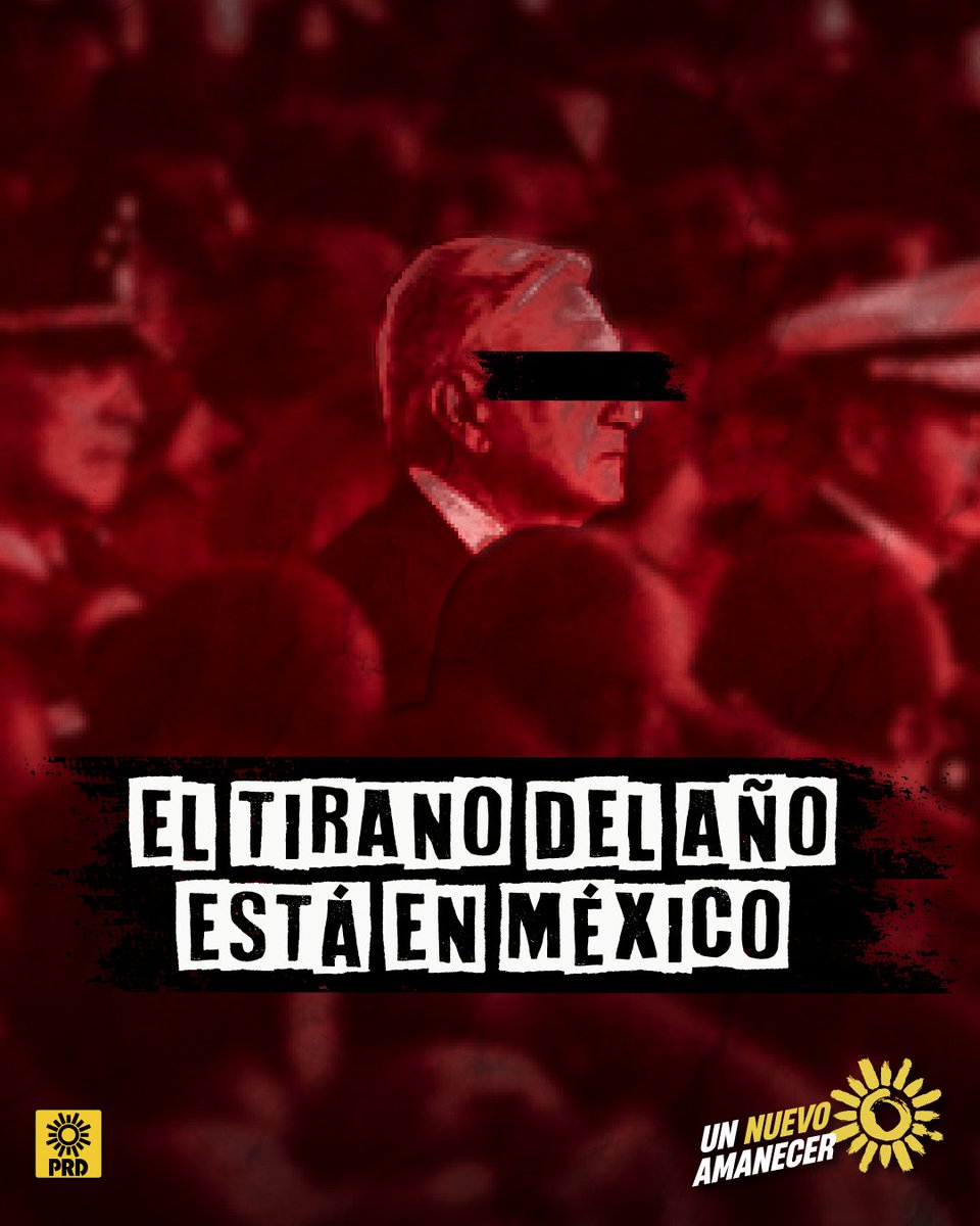 PRDMexico's tweet photo. Por su persecución a la oposición, por sus ataques a las y los periodistas, por su negligencia para atender la inseguridad, por todo eso y más en México tenemos al tirano del año. #AmloTiranoDelAño https://t.co/Ehm7lKsylK
