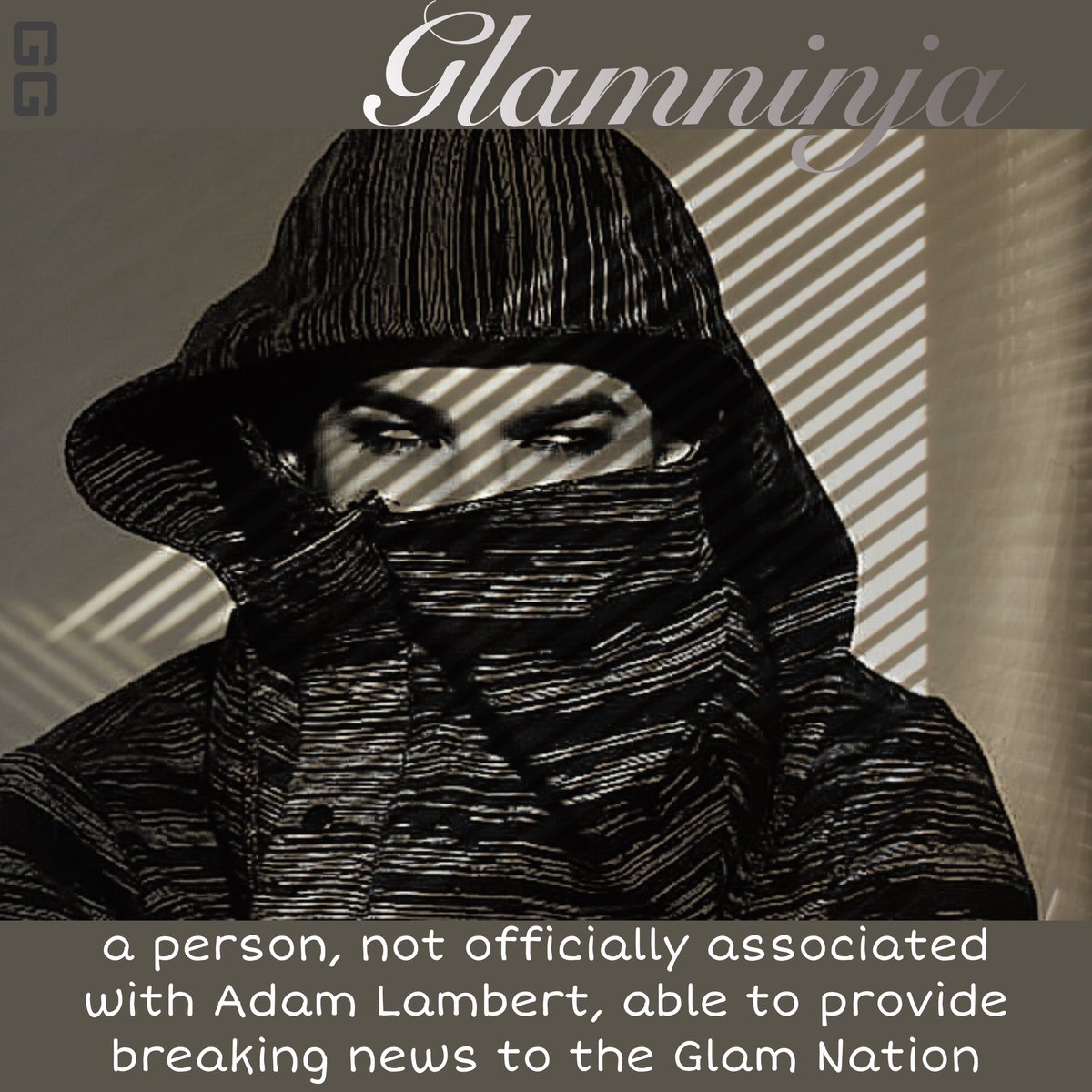 Glam Glossary (@glam_glossary) on Twitter photo Good evening Glossies! Our Glamfather is keeping the Glamninja’s busy so let’s give them some attention:
Glamninja - a person, not officially associated with <a href="/adamlambert/">ADAM LAMBERT</a>, able to provide breaking news to the Glam Nation
<a href="/4Gelly/">GELLY</a> <a href="/AdamL_Daily/">ADAM LAMBERT DAILY</a> are fantastic Glamninjas Good evening Glossies! Our Glamfather is keeping the Glamninja’s busy so let’s give them some attention:
Glamninja - a person, not officially associated with <a href="/adamlambert/">ADAM LAMBERT</a>, able to provide breaking news to the Glam Nation
<a href="/4Gelly/">GELLY</a> <a href="/AdamL_Daily/">ADAM LAMBERT DAILY</a> are fantastic Glamninjas