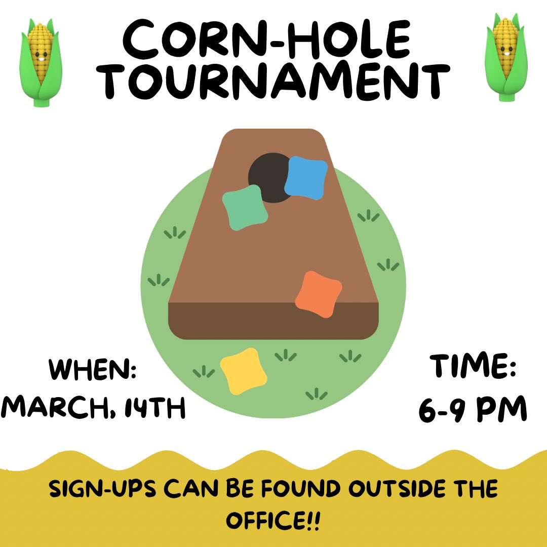 The Corn-Hole Tournament is March 14th from 6-9pm! Sign up forms can be found outside the attendance office.