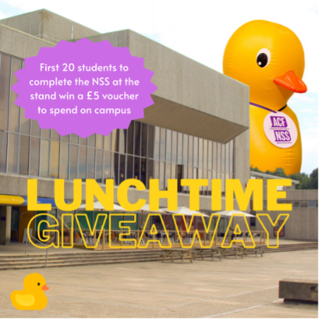Pop over to see AberQuack at the SU shop Tuesday 28th of February between 12pm-2pm during your library break or between your lectures for some treats and prizes. The first 20 final year undergrads to visit our stall and complete the NSS will get a £5 voucher to spend on campus.