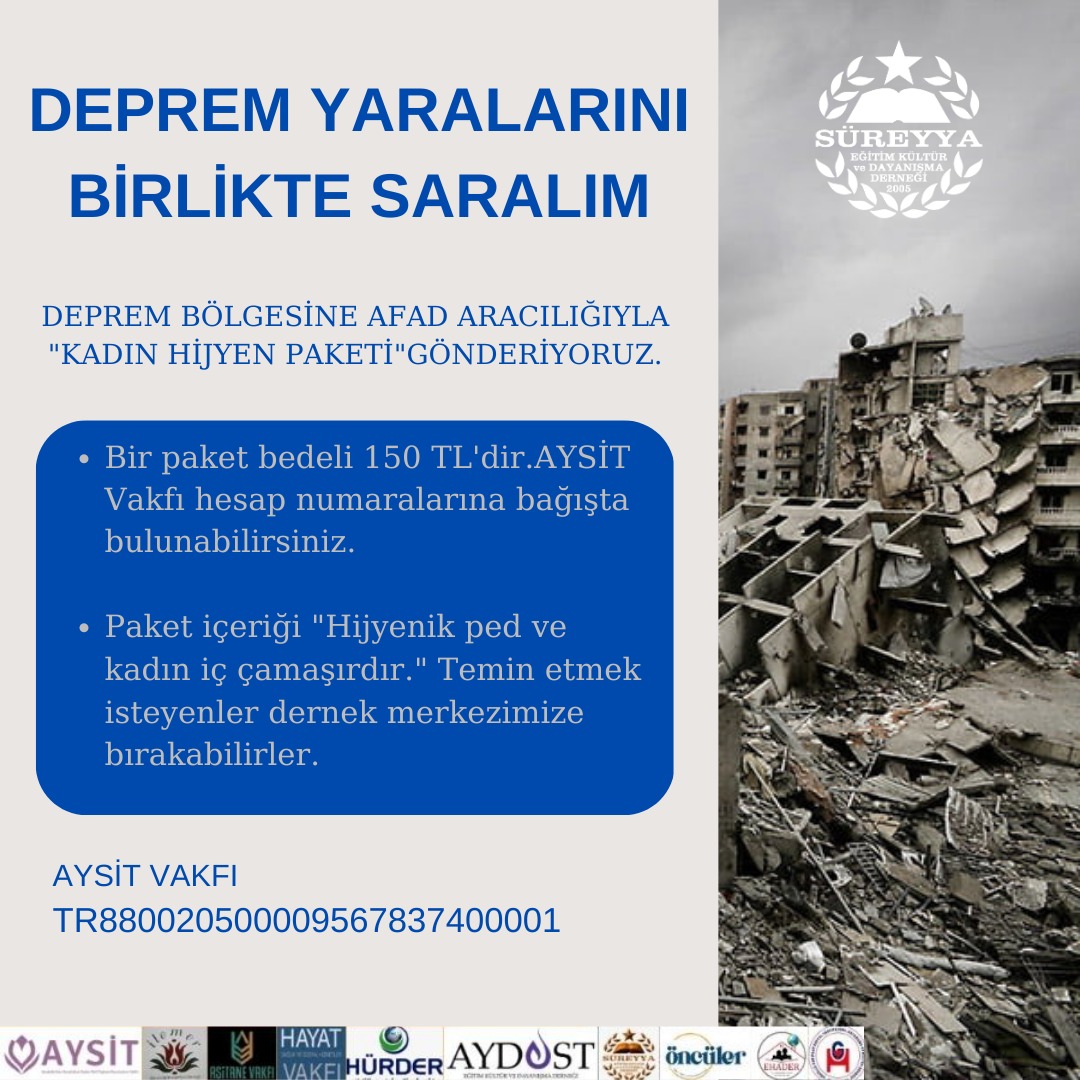 Değerli katılımcılarımız,
Deprem bölgesine AFAD aracılığıyla HİJYEN PAKETİ gönderiyoruz.Paket bedeli 150 TL'dir. AYSİT Vakfı IBAN üzerinden bağışta bulunabilirsiniz. Temin etmek isterseniz  dernek merkezimize teslim edebilirsiniz .
AYSİT VAKFI TR880020500009567837400001
#AFAD