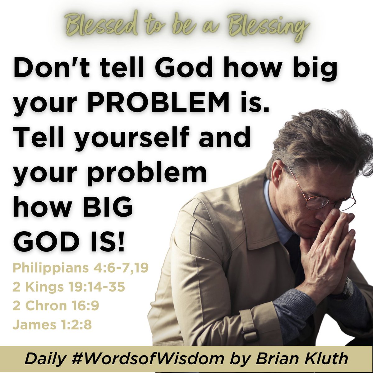 Day 18 - #CalendarQuotes #WordsofWisdom  #LiveaLifeofFAITH (Fantastic Adventures In Trusting Him) #DailyInspiration #Brianisms #OvercomingProblems #PrayerBreakthroughs God is #Bigger, #Greater, #Higher & #MorePowerful than any #problems you are facing. He is the #MostHighGod.