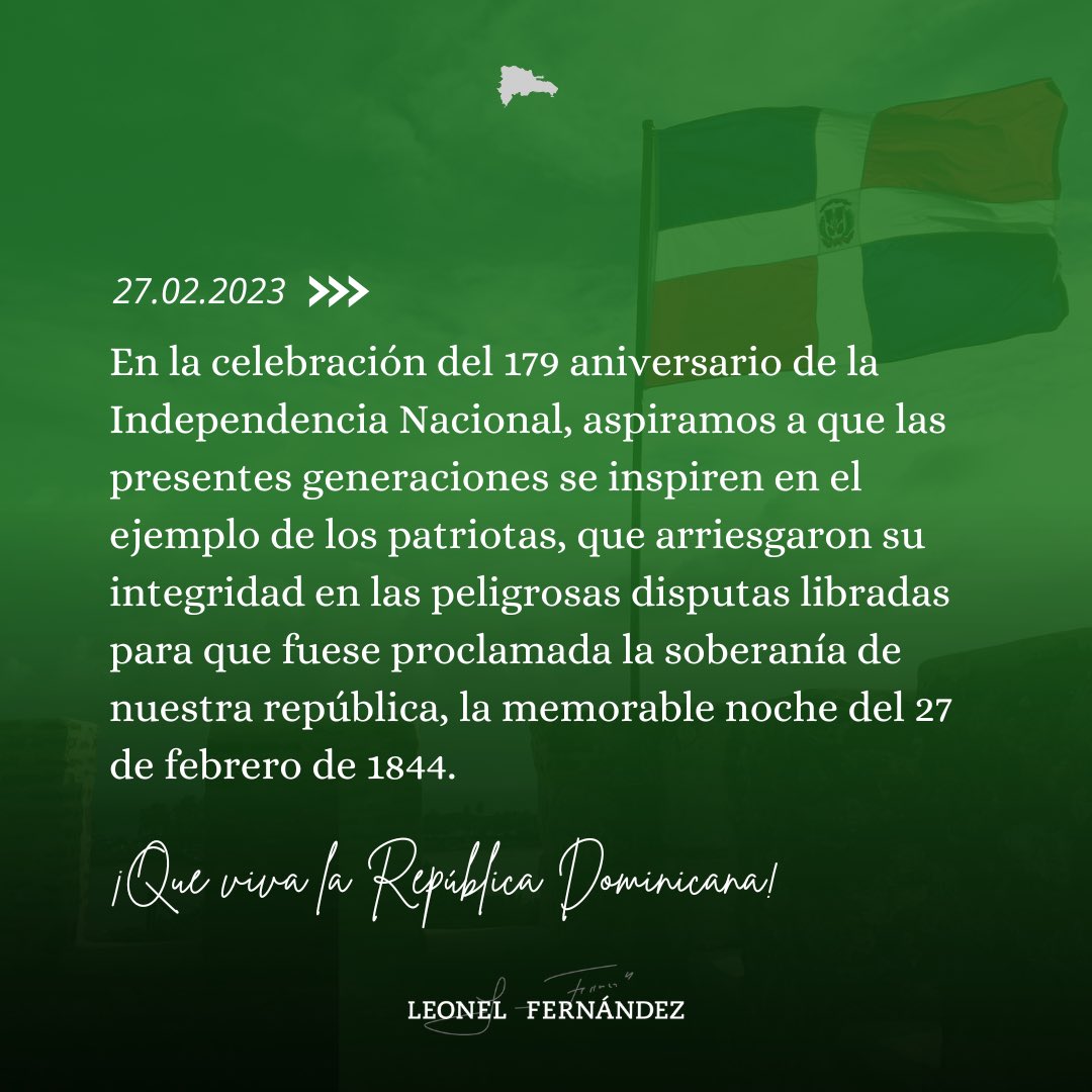 Honremos el ejemplo de los patriotas que entregaron su vida en las gestas libradas para que fuese proclamada nuestra soberanía la memorable noche del 27 de febrero de 1844. 

Feliz aniversario 179 de nuestra Independencia.

¡Que viva la República Dominicana! 🇩🇴