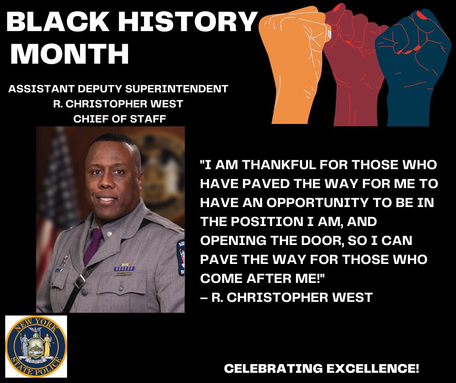 Please join us in honoring our Black women and men of the New York State Police throughout Black History Month! Today we honor Assistant Deputy Superintendent R. Christopher West who is the first African American to be appointed Chief of Staff of the New York State Police.