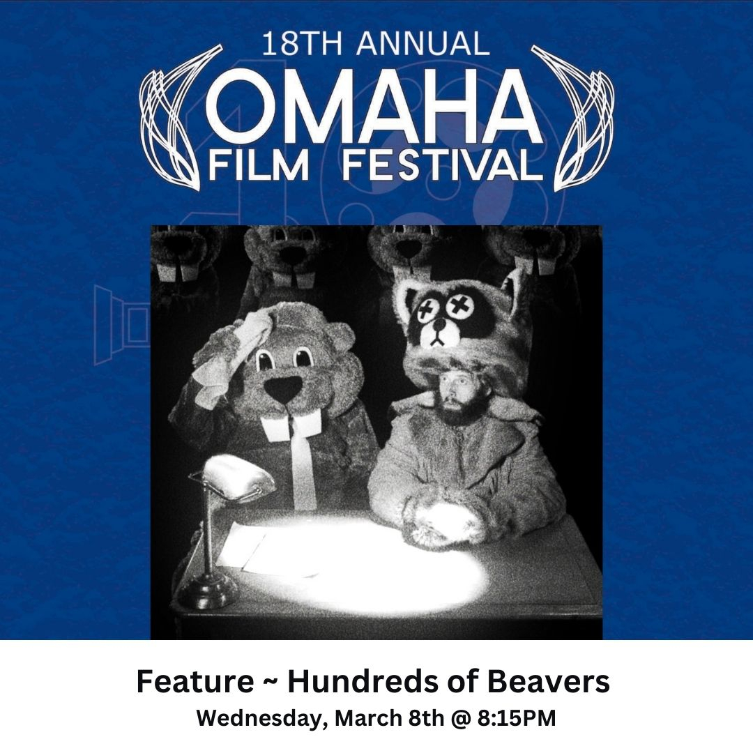 Screening Wednesday, March 8th @ Aksarben Cinema Hundreds of Beavers In this 19th century, no dialogue, supernatural winter epic, a drunken applejack salesman must go from zero to hero and become North America's greatest fur trapper by defeating hundreds of beavers. #omahafilm