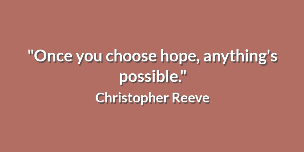 jenkellyjen's tweet image. "Once you choose hope, anything's possible." Christopher Reeve #WorkQuotes