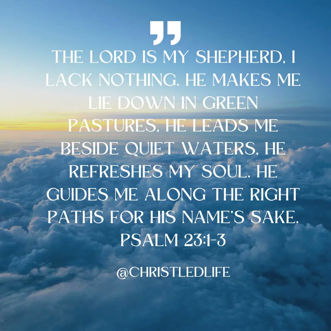 ChristLedLife's tweet photo. "The Lord is my shepherd, I lack nothing. He makes me lie down in green pastures, he leads me beside quiet waters, he refreshes my soul. He guides me along the right paths for his name’s sake." - Psalm 23:1-3

#bibleverse https://t.co/ilBd2SBKvI
