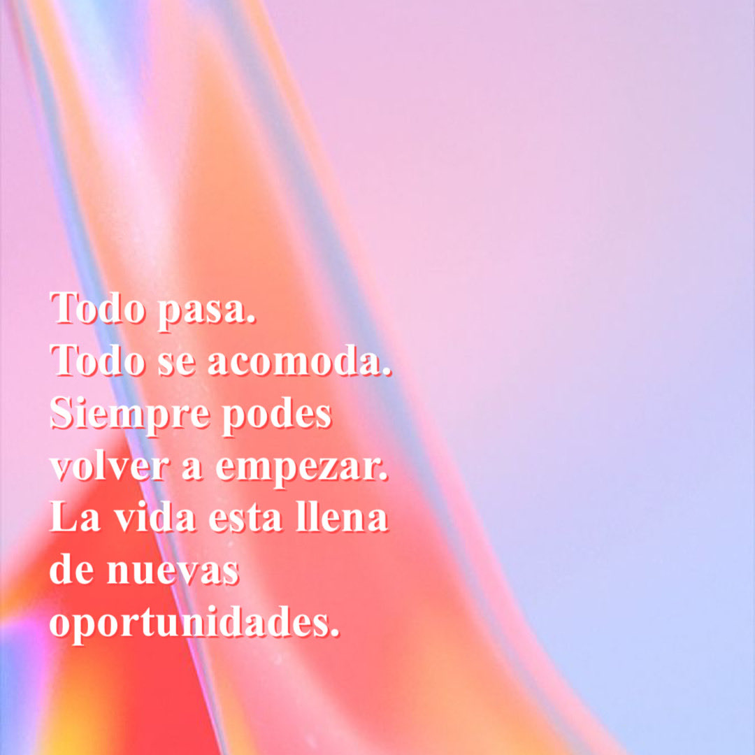 Todo se acomoda. Todo pasa.