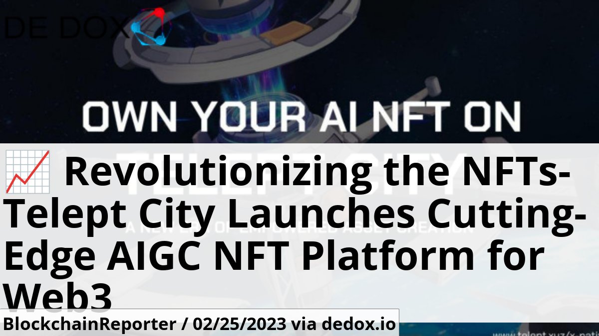 Dedox_io's tweet photo. 📈 Revolutionizing the NFTs- Telept City Launches Cutting-Edge AIGC NFT Platform for Web3 according to BlockchainReporter.
https://t.co/zKrN4TmT9b
#web3 #nft #nfts #telept #city #launches https://t.co/Fjc613nBPb