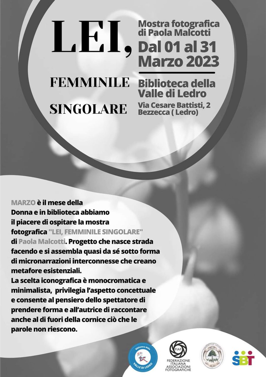 Marzo è il "mese della Donna" e da mercoledì 1 a venerdì 31 marzo ho il piacere di esporre presso la Biblioteca di Bezzecca-Valle di Ledro la mia mostra fotografica dal titolo "LEI, FEMMINILE SINGOLARE". 
L'inaugurazione è prevista per venerdì 3 marzo alle ore 17.
#siateci