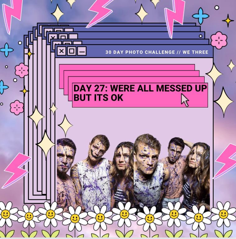 Day 27!! we’re all messed up but it’s ok ;)