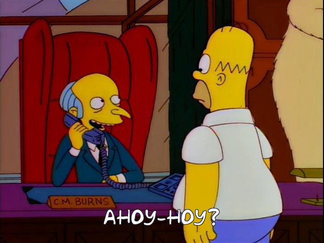dailysimpsons's tweet image. Mr. Burns answers the phone by saying "Ahoy, hoy!", which was suggested by Alexander Graham Bell to be used as the proper telephone answer when the telephone was first invented. (He has done this pretty consistently since this episode.)