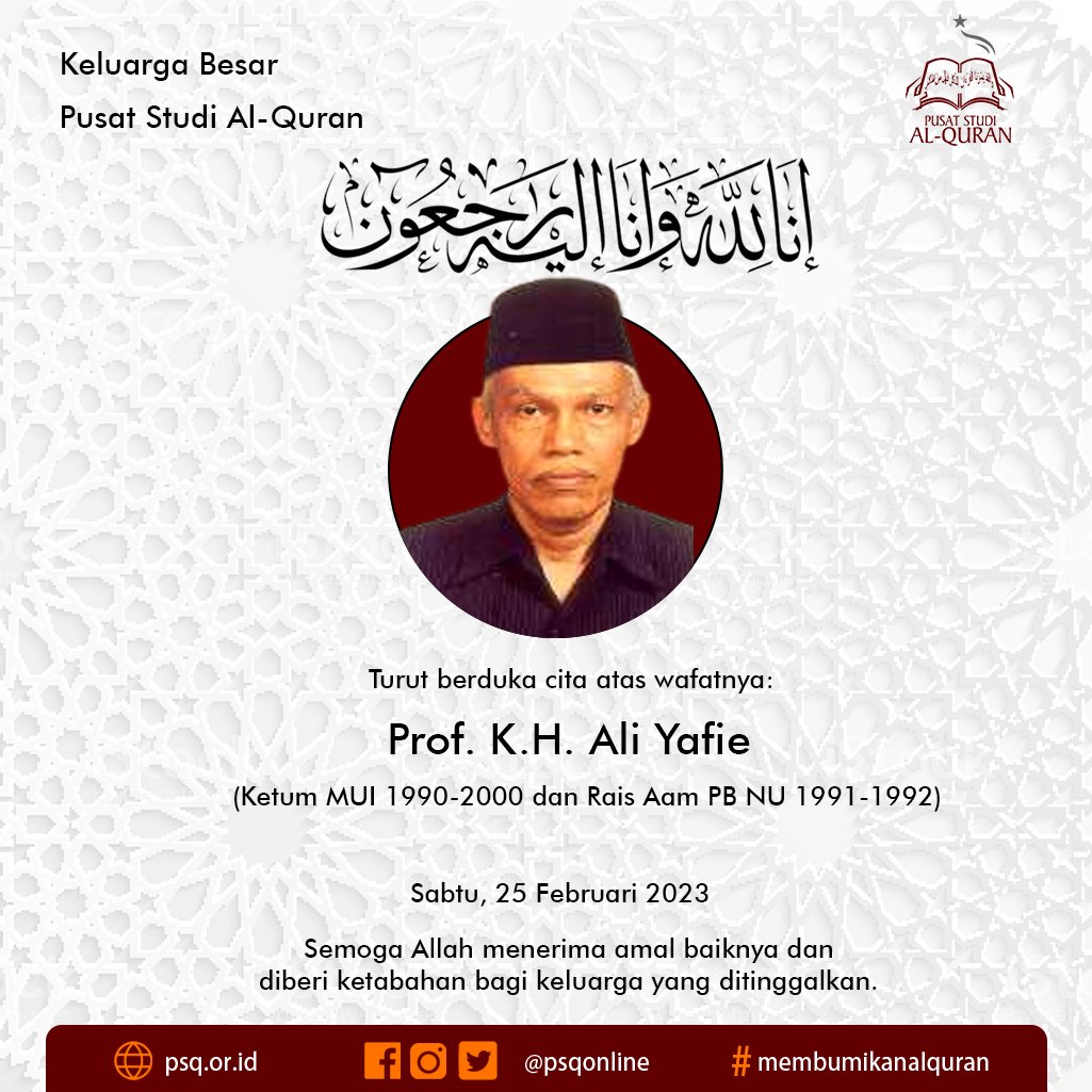 Innalilahi wa inna ilaihi raji'un. Segenap keluarga Pusat Studi Al-Quran mengucapkan turut berbelasungkawa atas wafatnya Prof. KH. Ali Yafie, Ketum MUI 1990-2000 dan Rais Aam PB NU 1991-1992  pada hari Sabtu, tanggal 25 Februari 2023 pukul 22.13 WIB.
