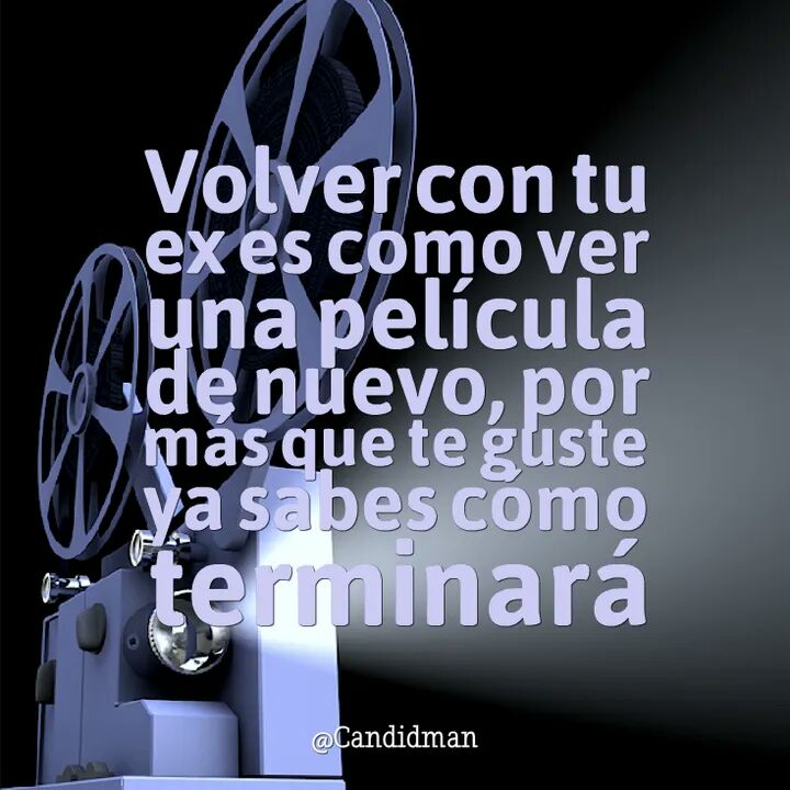 Candidman's tweet photo. "Volver con tu #Ex, es como ver una #Pelicula de nuevo, por más que te guste, ya sabes cómo terminará".
#Candidman
#Frases #Desamor
#VolverConTuEx
#CandidmanMX https://t.co/9oQnY5QYLT