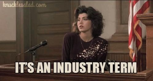 Mona Lisa Vito saying 'It's an industry term.'