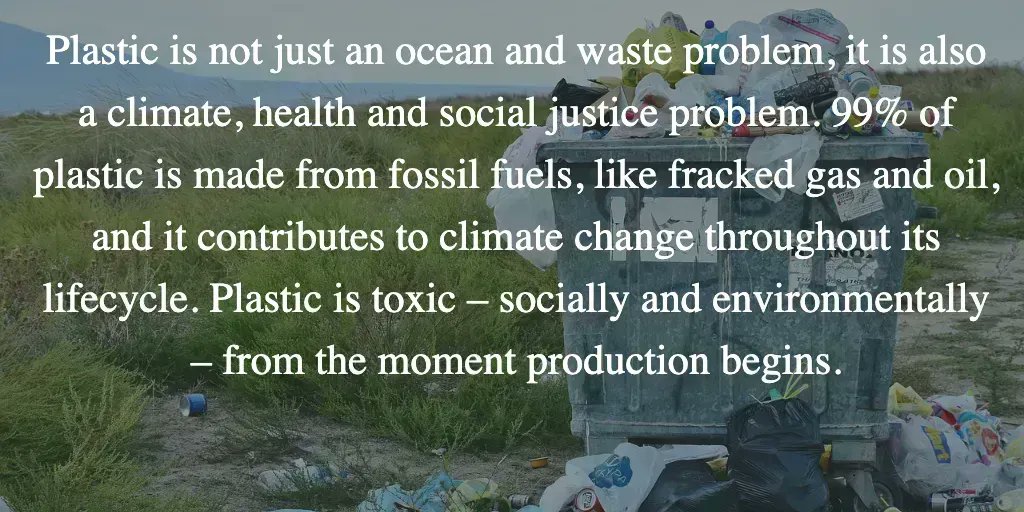 Plastic is not just an ocean & waste problem, it is a climate, health & social justice problem. 99% of plastic is made from fossil fuels & it contributes to #climatechange throughout its lifecycle. Plastic is toxic – socially & environmentally – from the moment production begins.