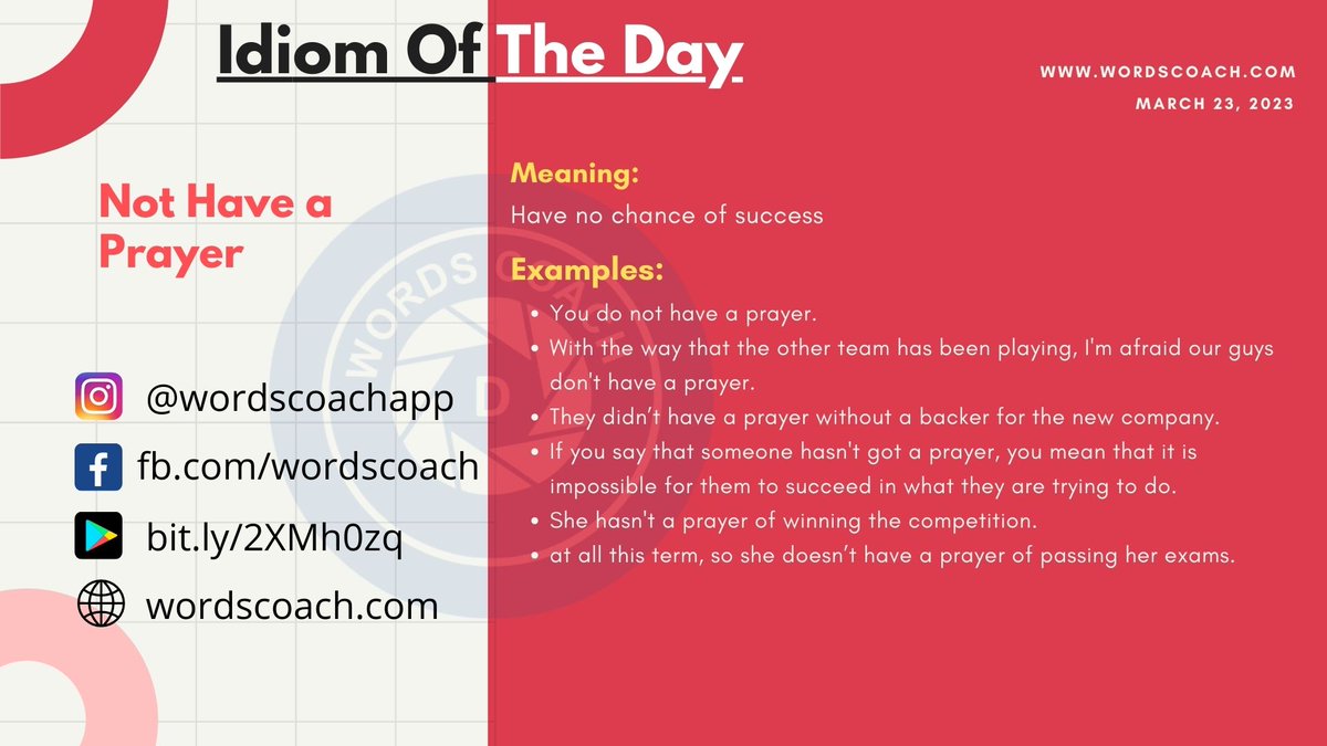 wordscoach's tweet photo. Idiom of the day (March 23, 2023)
----------------
"Not Have a Prayer"
https://t.co/HUEROXwBvI
APP: https://t.co/Q5ZqBGFdtA
#englishphrases #englishlesson #scopatumanaa #instaphrase #quoteoftheday #englishvocabulary #friends #friendship #rire #englishlanguage #englishtips #esl https://t.co/BzjBnIJ9tE