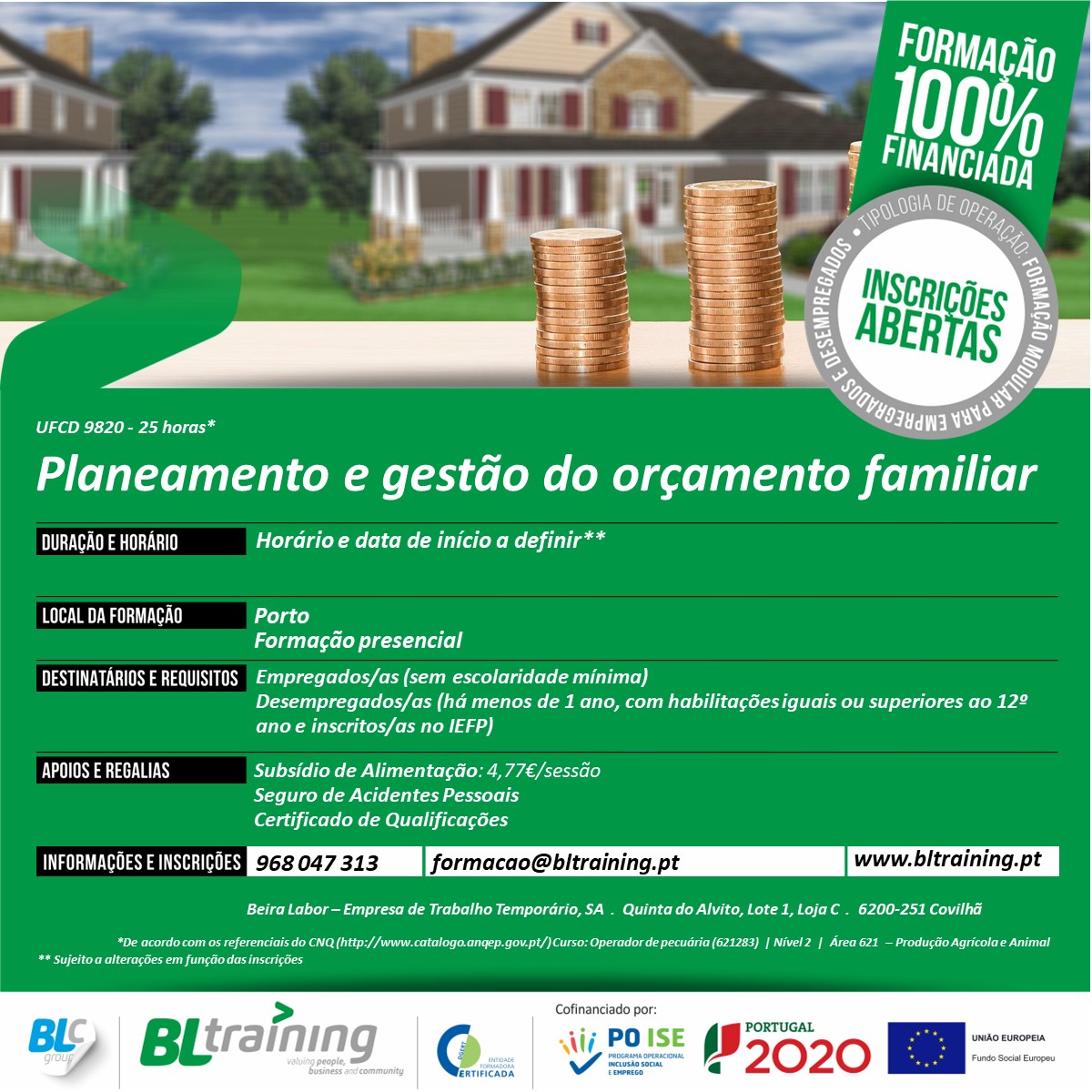 📢 PORTO: Formação Presencial em Planeamento e Gestão do Orçamento Familiar (25 horas)

✔️ Recebe 4,77€ por cada dia de formação
✔️ Certificado de Qualificações

📝Inscreva-se já ligando para 968 047 313 ou enviando email para formacao@bltraining.pt