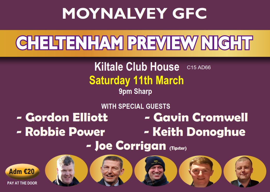 Our 8th Annual CHELTENHAM PREVIEW NIGHT 🐴 is on SATURDAY 11th MARCH

⭐️Panel includes: 
  - GORDON ELLIOTT
  - GAVIN CROMWELL
  - ROBBIE POWER
  - KEITH DONOGHUE
  - JOE CORRIGAN

🎤 MC'd by our very own Adrian O'Halloran

💶 Admission €20, No Ticket required
(Pay at Door)
