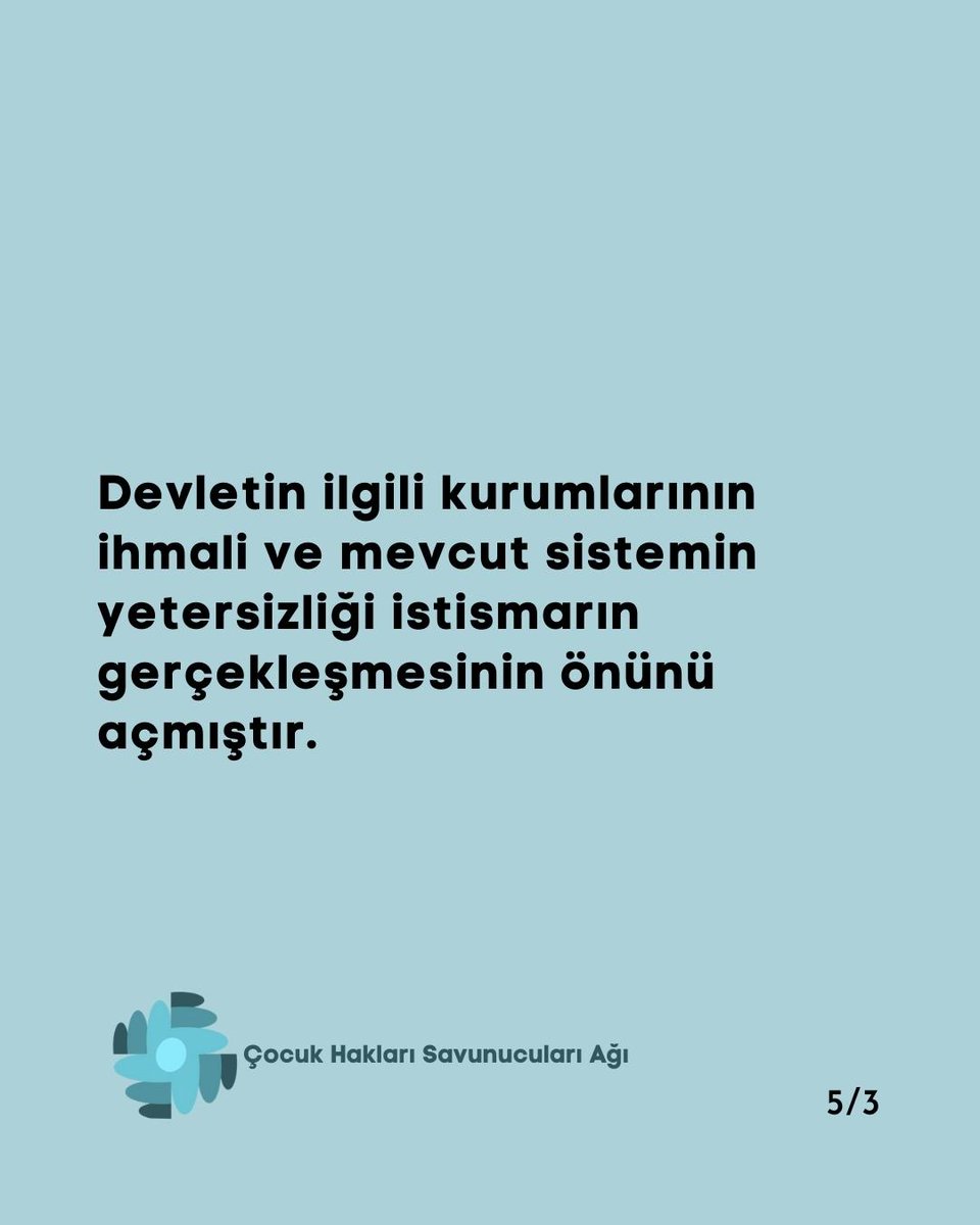 Devletin ilgili kurumlarının ihmali ve mevcut sistemin yetersizliği istismarın gerçekleşmesinin önünü açmıştır.
#ÇocuklarİçinAdalet
