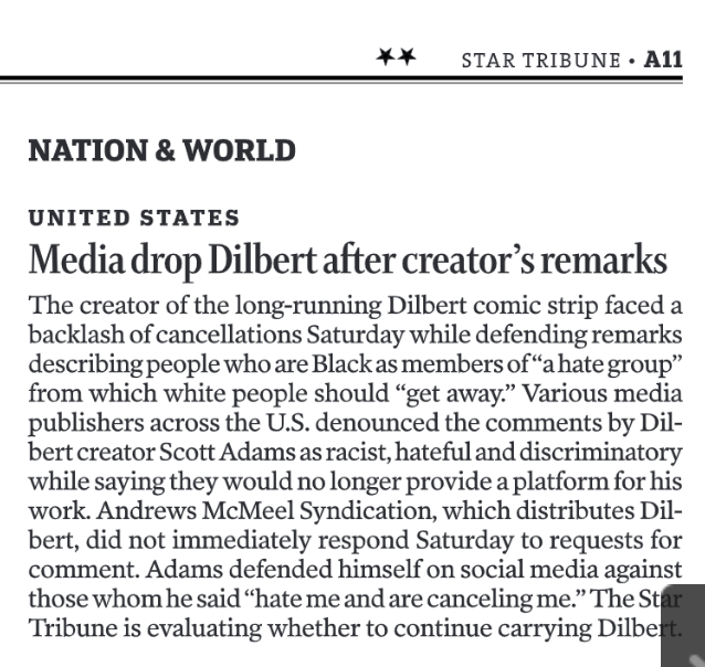 toreyvanoot's tweet image. "Dilbert" leads today's @StarTribune Sunday comics section as other major papers announce plans to pull the series over creator's comments. 

Brief inside A section says the paper is evaluating whether to keep carrying it.

Background via @axios axios.com/2023/02/25/dil…